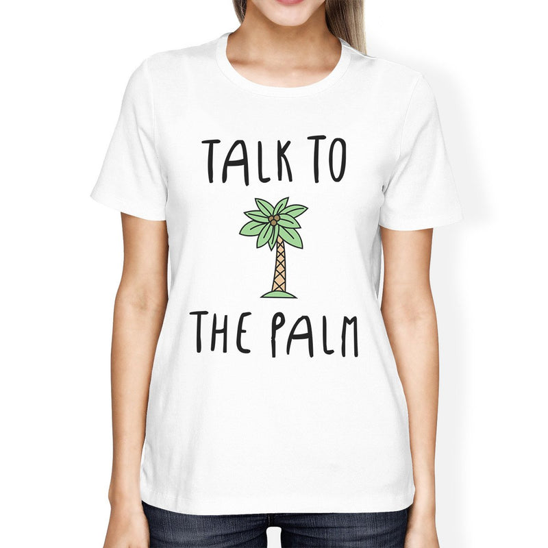Talk To The Palm Womens White Cute Summer Graphic T-Shirt Crewneck