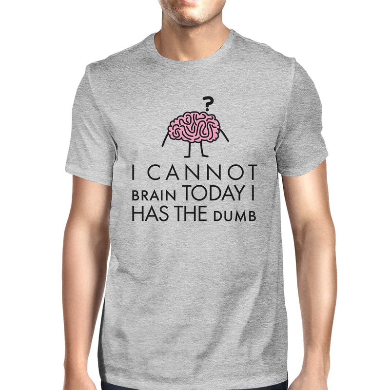 Cannot Brain Has The Dumb Mens Grey Shirt