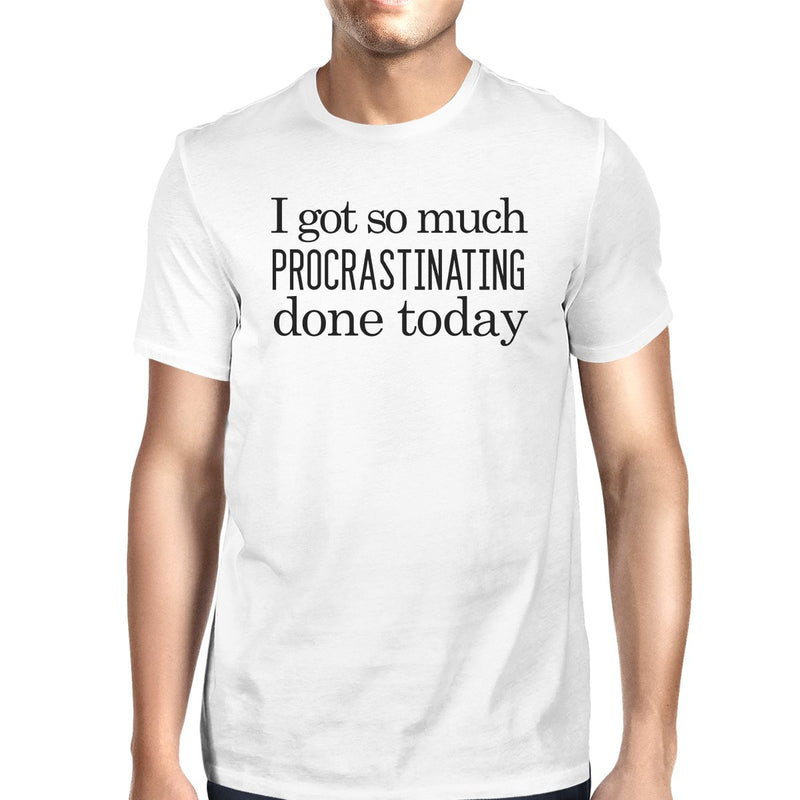 Procrastinating Done Today Mens White Shirt