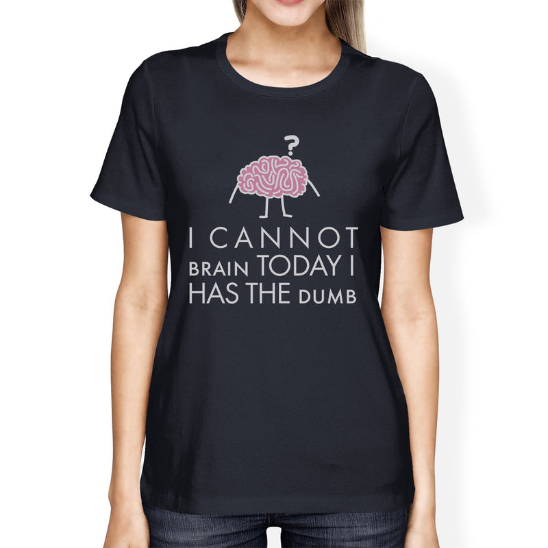 Cannot Brain Has The Dumb Womens Navy Shirt