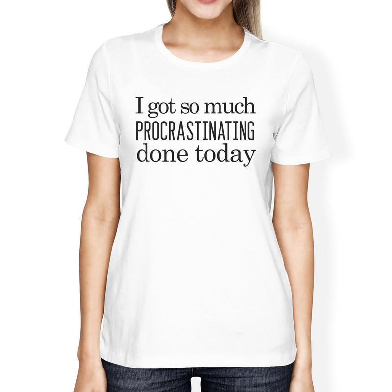 Procrastinating Done Today Womens White Shirt