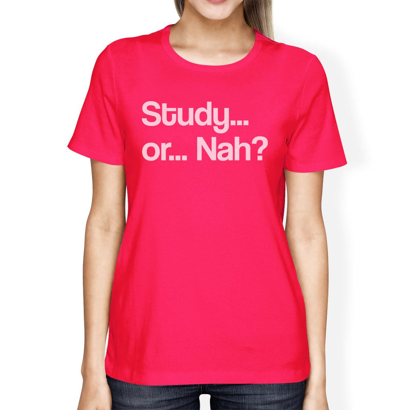 Study Or Nah Womens Hot Pink Shirt