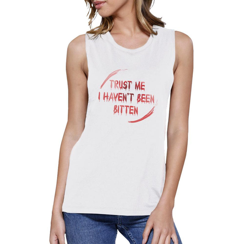 Trust Me I Haven't Been Bitten Blood Womens White Muscle Top
