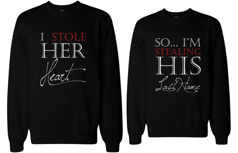 I Stole Her Heart, So I'm Stealing His Last Name Cute Couple SweatShirts