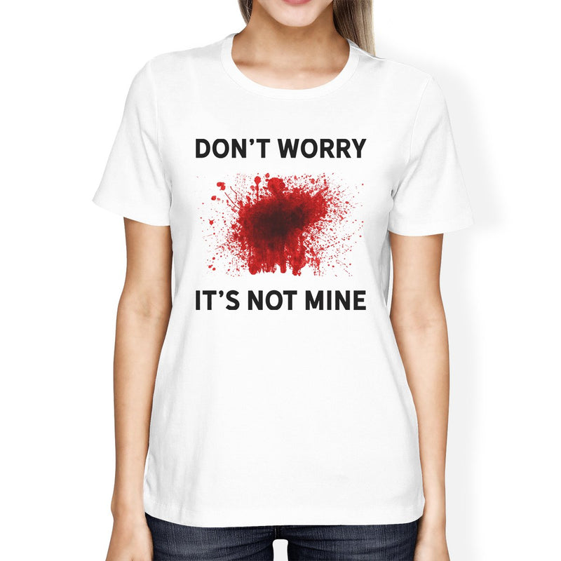 Don't Worry It's Not Mine Womens White Shirt