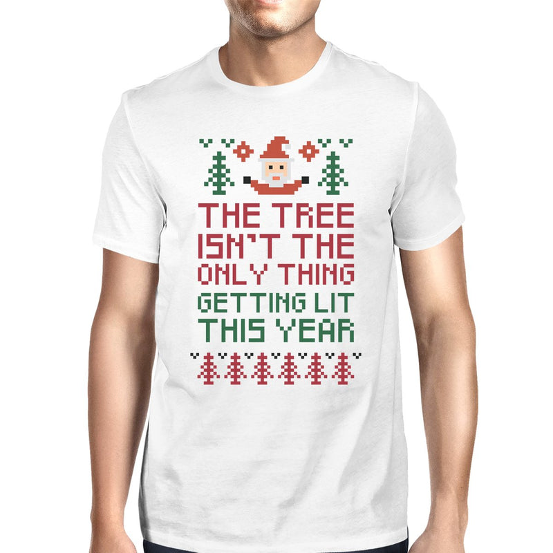 The Tree Is Not The Only Thing Getting Lit This Year Mens White Shirt