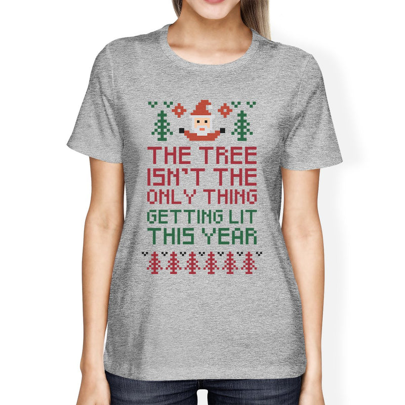 The Tree Is Not The Only Thing Getting Lit This Year Womens Grey Shirt