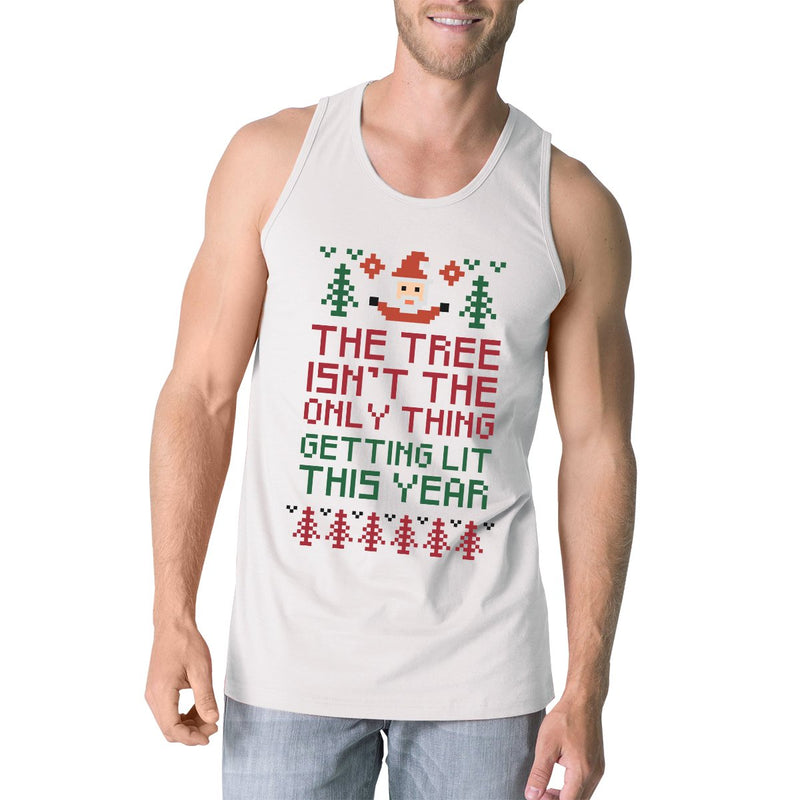 The Tree Is Not The Only Thing Getting Lit This Year Mens White Tank Top