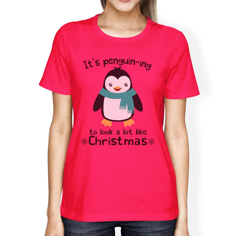 It's Penguin-Ing To Look A Lot Like Christmas Womens Hot Pink Shirt