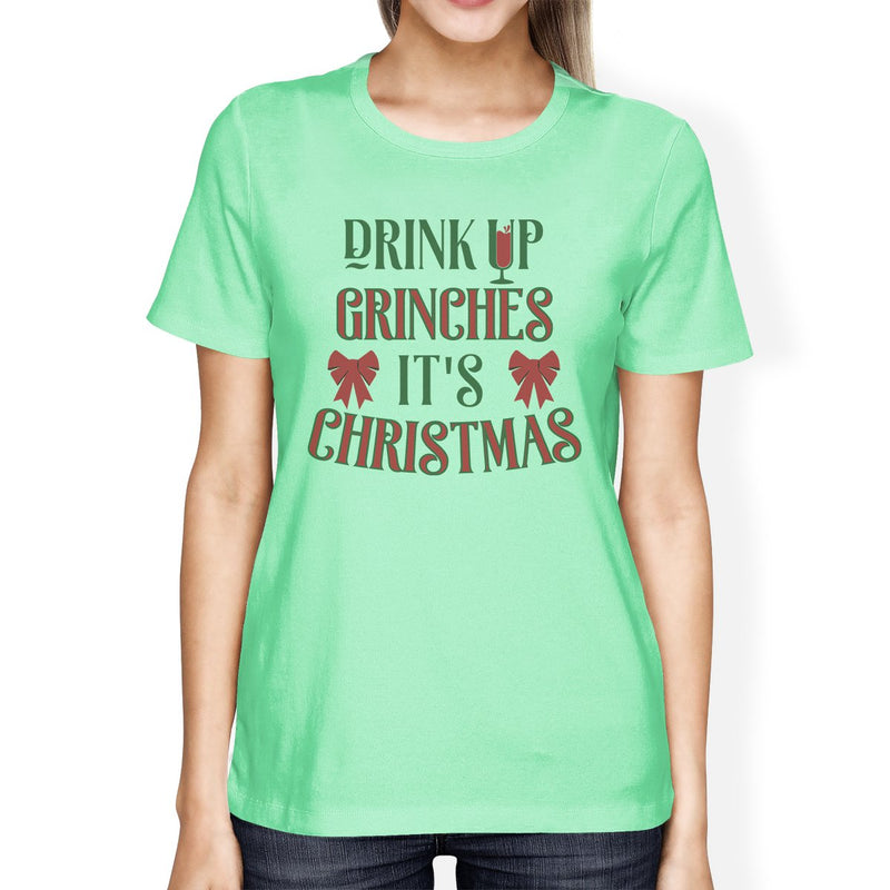 Drink Up Grinches It's Christmas Womens Mint Shirt
