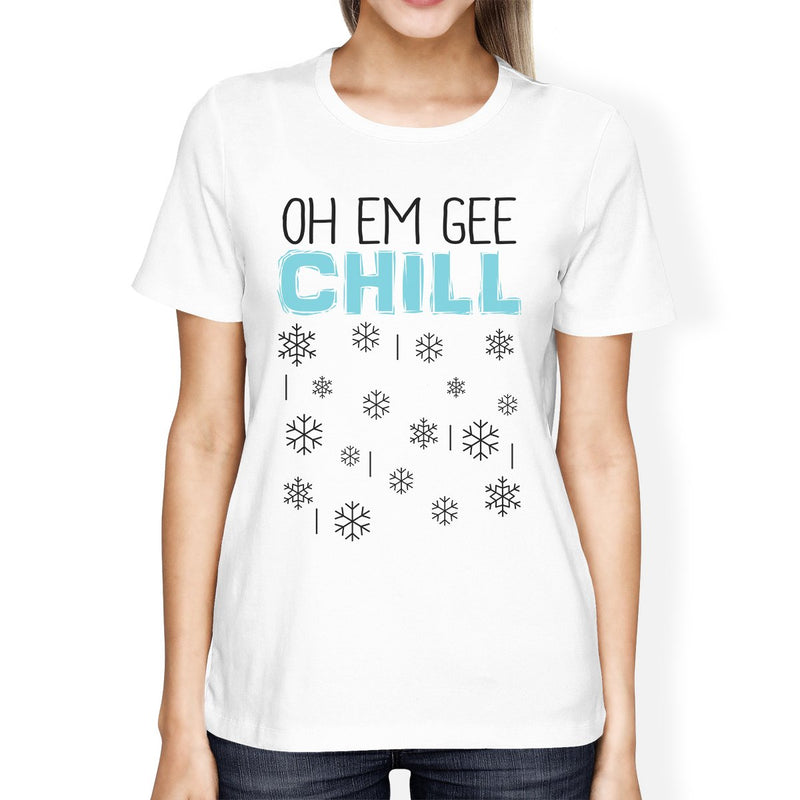 Oh Em Gee Chill Snowflakes Womens White Shirt
