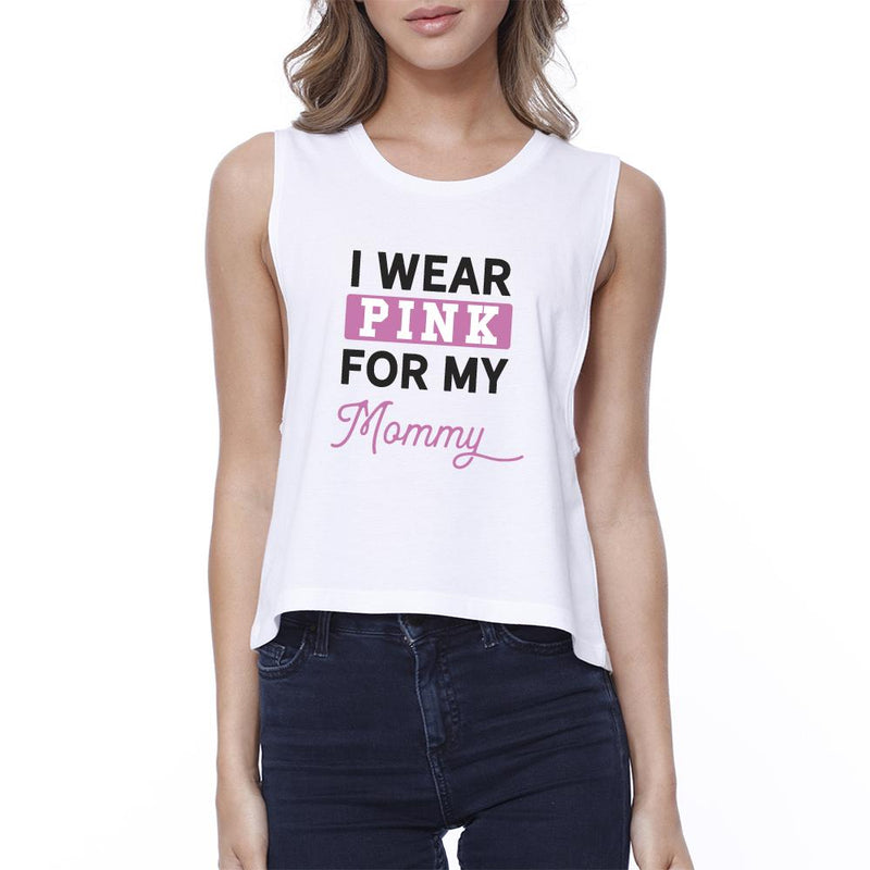 I Wear Pink For My Mommy Womens White Crop Top