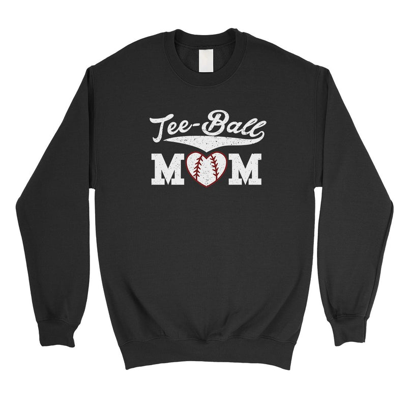 Tee-Ball Mom Unisex Pullover Sweatshirt Funny Mothers Day Gifts