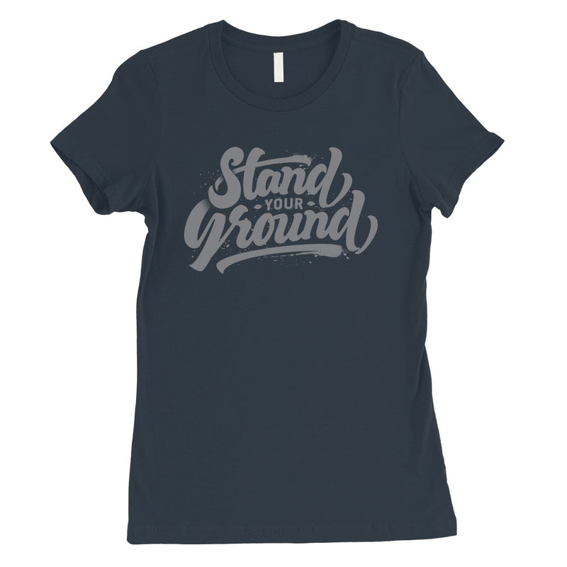Stand Your Ground Womens Funny Vintage T-Shirt Inspiring Quote Gift