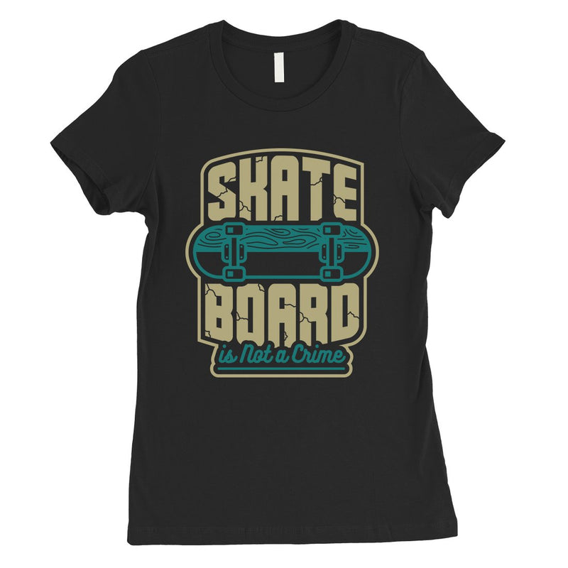 Skate Board Not Crime Womens Unique Graphic Tee T-Shirt For Skaters