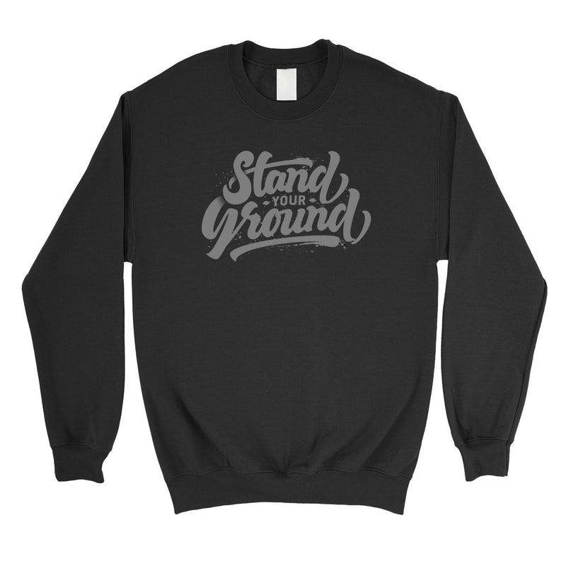 Stand Your Ground Unisex Crewneck Sweatshirt Motivational Gifts