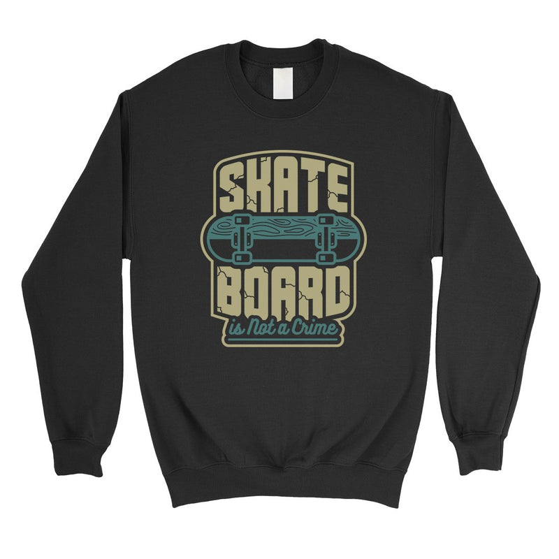 Skate Board Not Crime Unisex Crewneck Sweatshirt For Skateboarding
