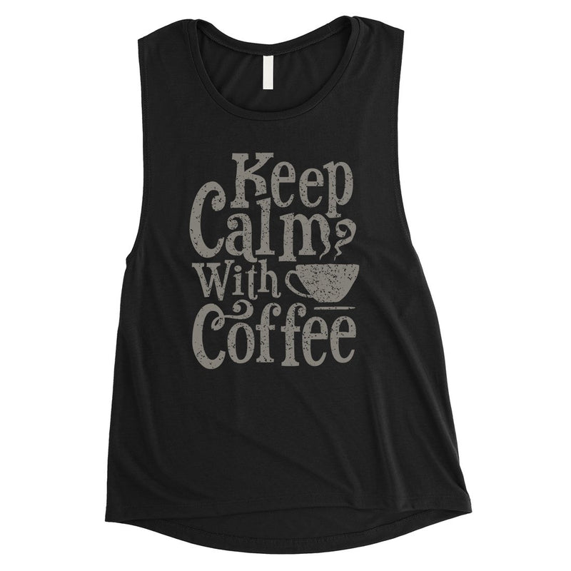 Keep Calm Coffee Womens Cute Graphic Muscle Shirt
