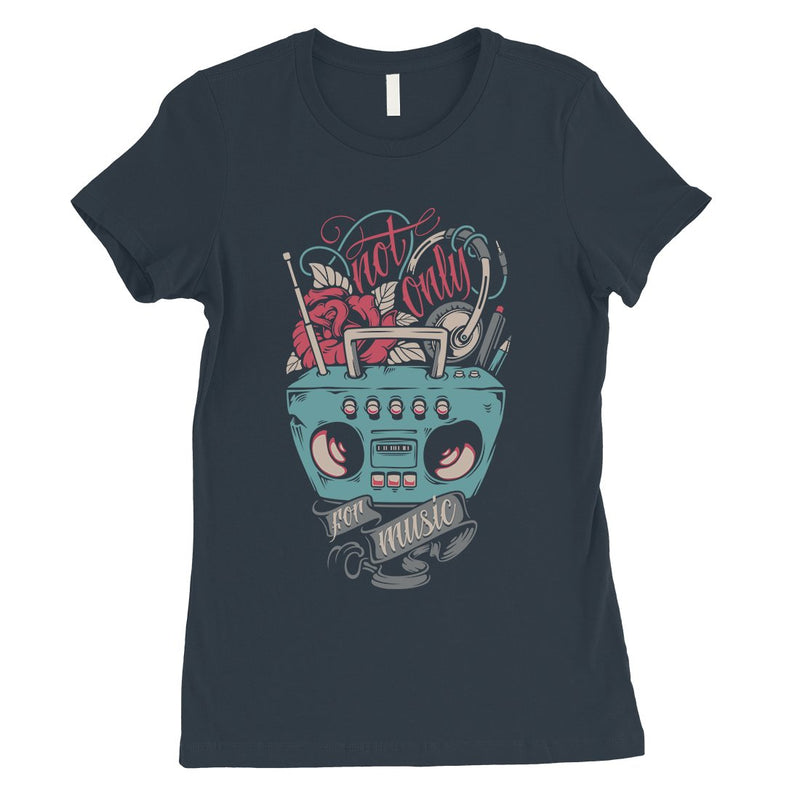Not Only For Music Womens T-Shirt