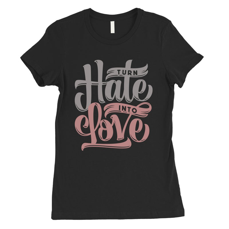 Hate Turn Love Womens T-Shirt