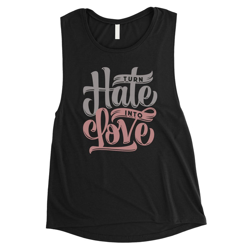 Hate Turn Love Womens Muscle Shirt