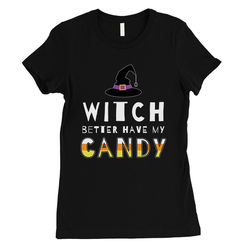 Witch Better Have My Candy Womens T-Shirt