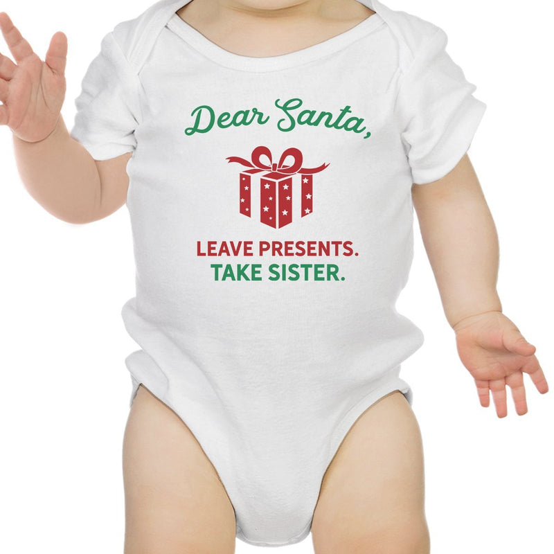 Dear Santa Leave Presents Take Sister Baby White Bodysuit