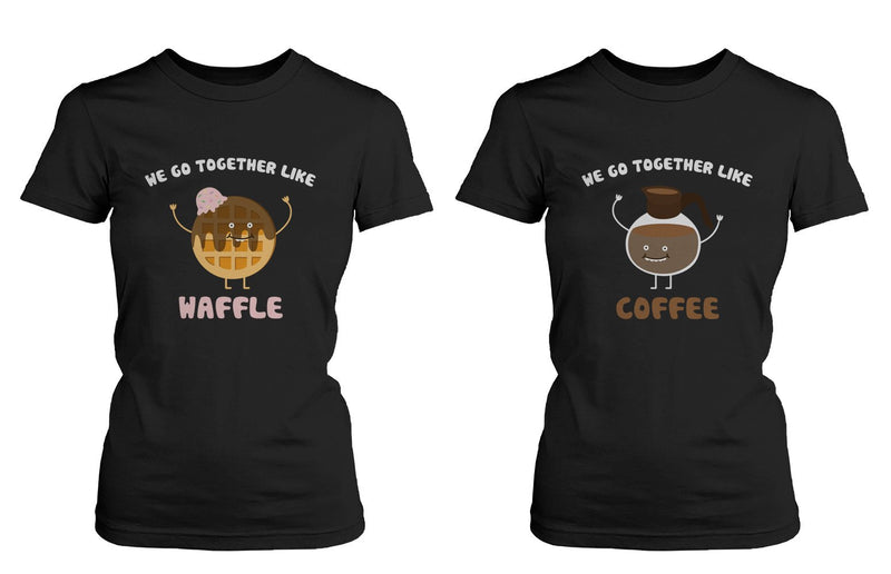 We Go Together Like Waffle and Coffee Friendship T-Shirts BFF Matching Women's Tees