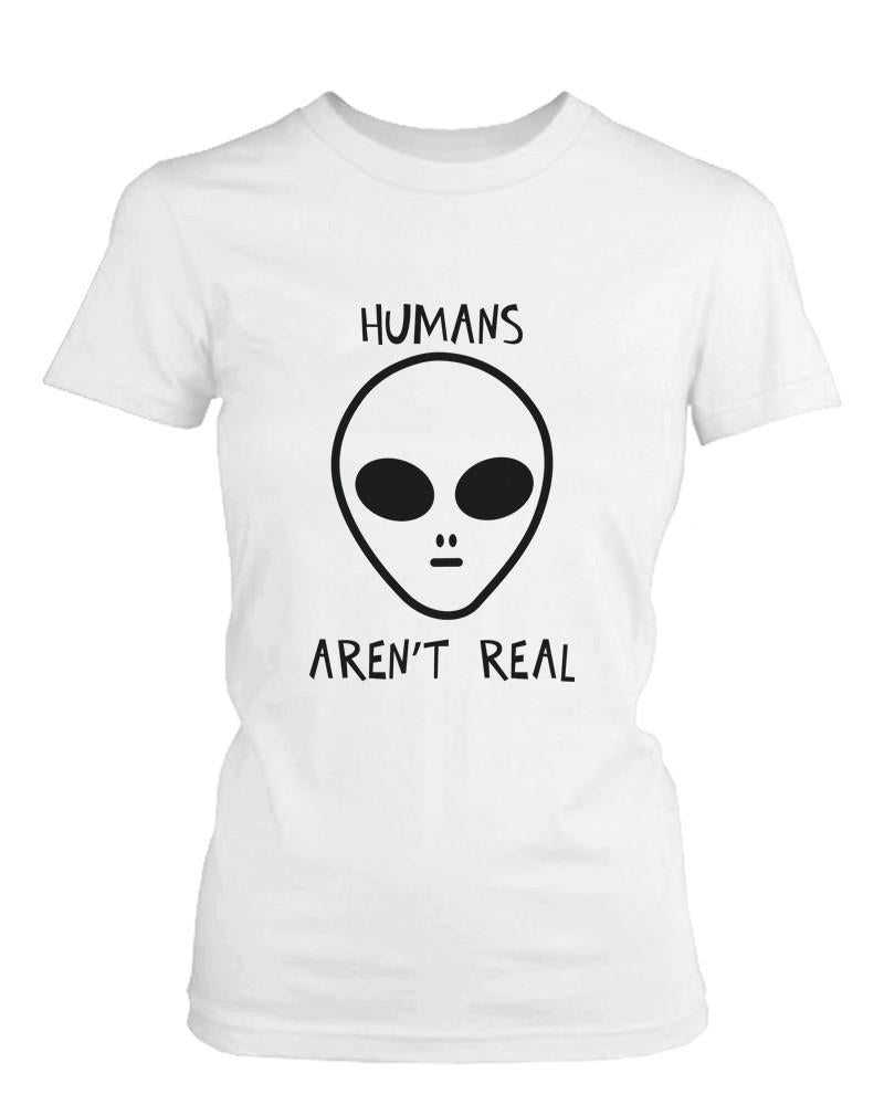 Humans Aren't Real Alien Women's T-Shirt
