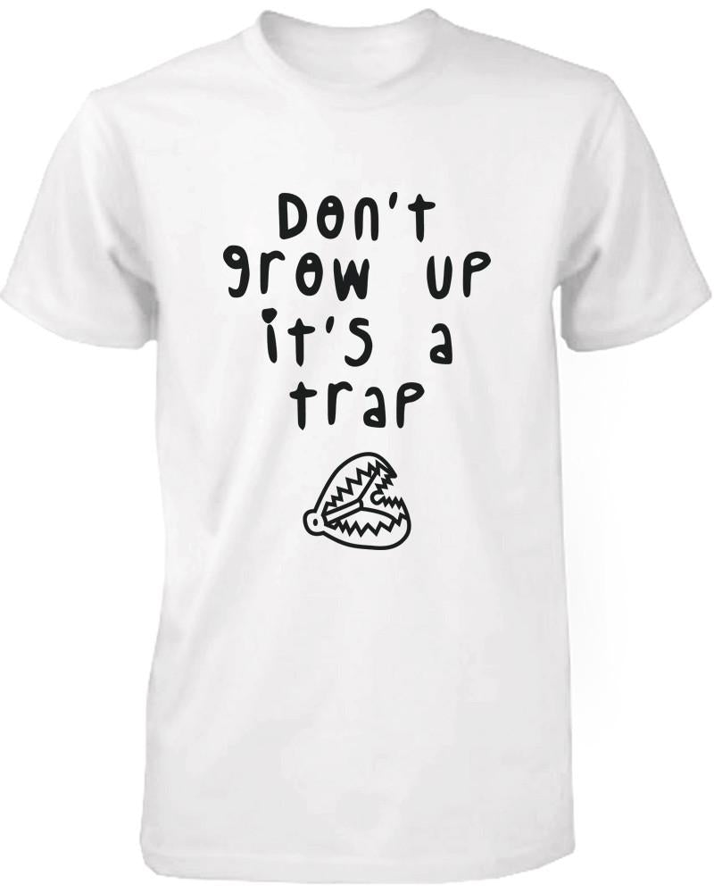 Don't Grow Up It's a Trap Men's Funny Tshirt Humorous Graphic White T Shirt