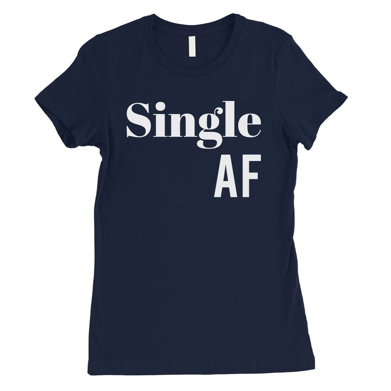 Single AF Womens Humorous Valentine's Day T-Shirt Funny Gift Ideas