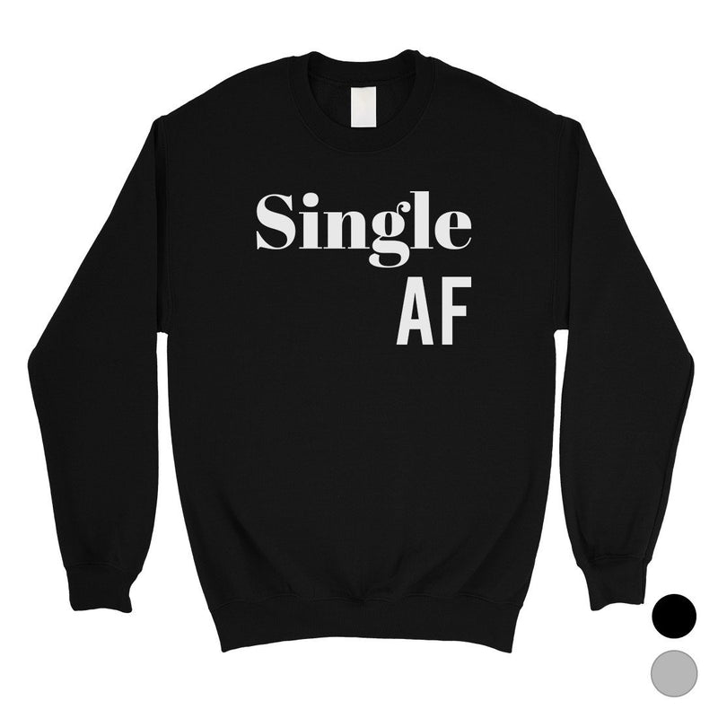 Single AF Unisex Crewneck Sweatshirt Funny Single Quotes Gag Gift