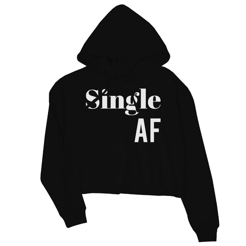 Single AF Womens Crop Hoodie Funny Gifts For Single Friends