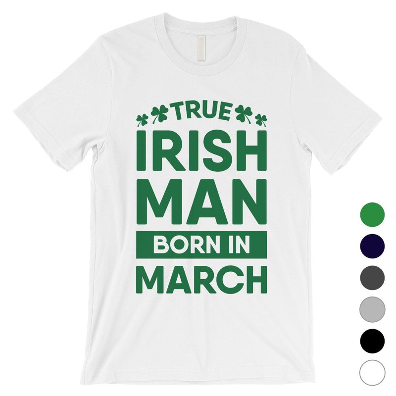 True Irish Born March Mens Funny St. Patrick's Day T-Shirt Gifts