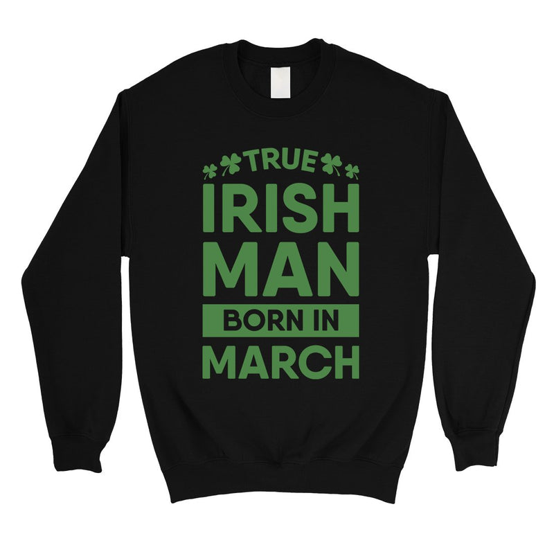 True Irish Born Sweatshirt Unisex Funny Saint Patrick's Day Outfit