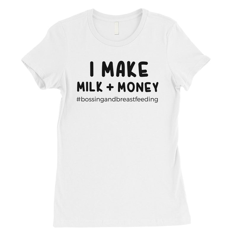 Make Milk Money Womens Funny Saying Mothers Day Shirt Best Mom Gift