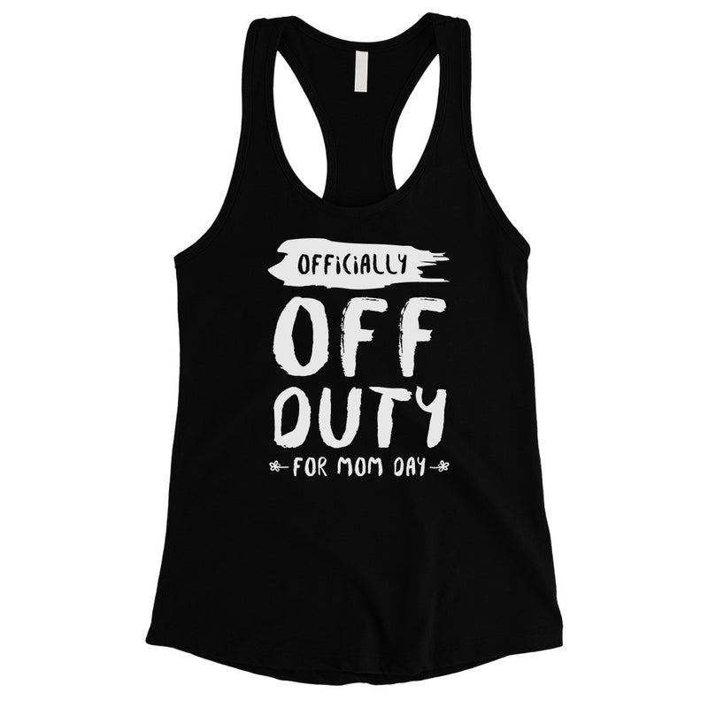 Off Duty Mom Day Womens Funny Mother's Day Tank Top Best Mom Gifts