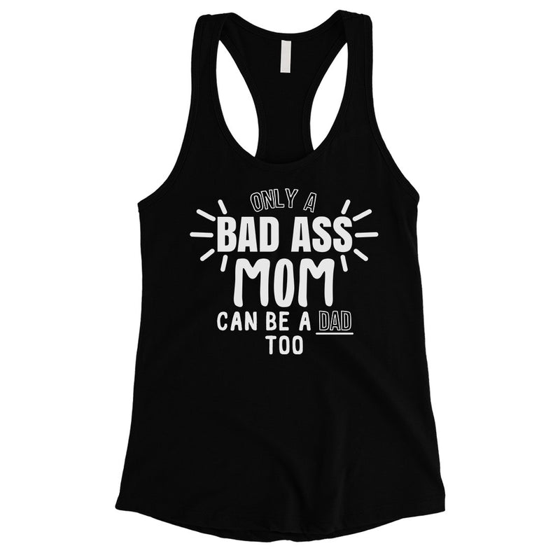 Bad Ass Mom Is Dad Womens Cute Mothers Day Tank Top For Single Moms