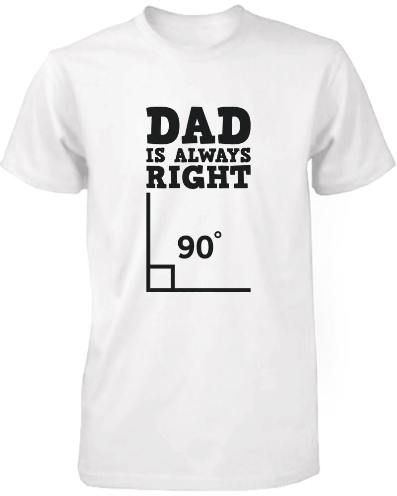 Dad is Always Right Funny Shirt for Daddy Cute Father's Day Gift Idea