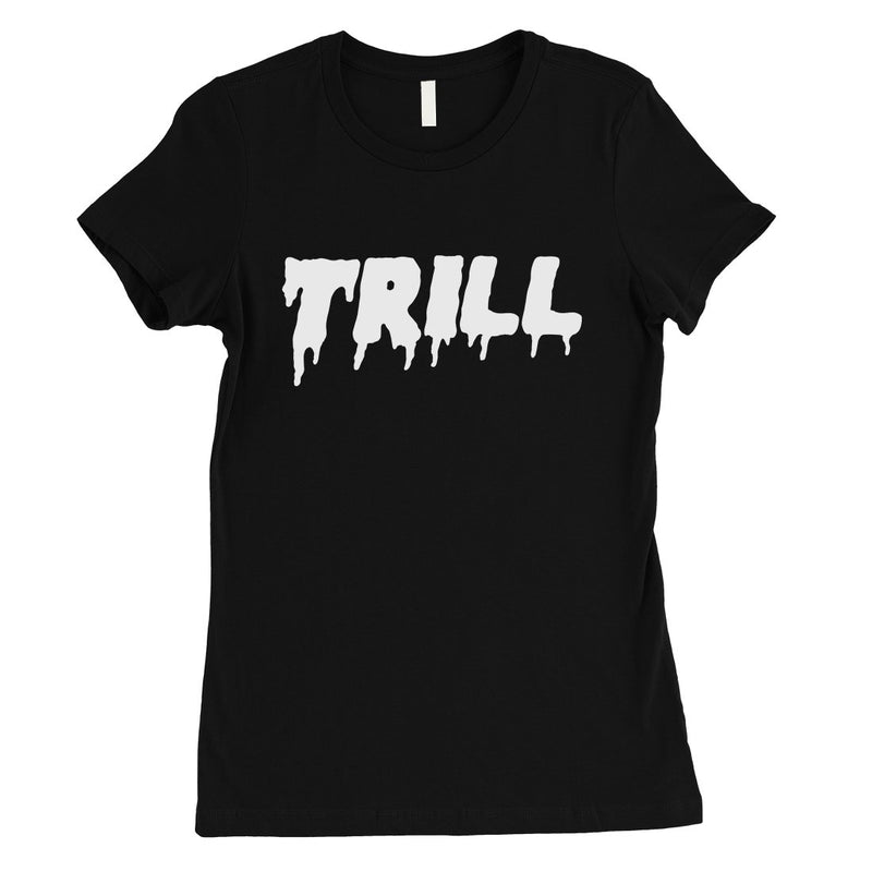 365 Printing Trill Womens Single Quote Influential T-Shirt Gift For Friends