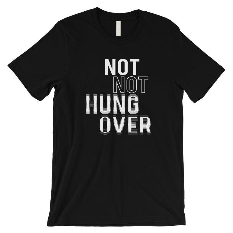 365 Printing Not Not Hungover Mens Drinking Party Wisdom T-Shirt Birthday Gift