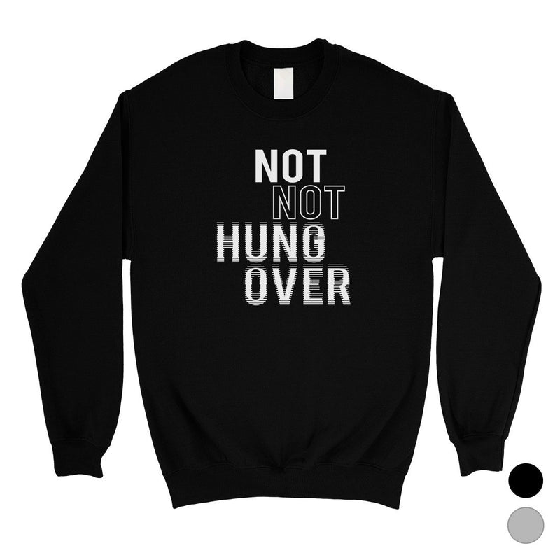 365 Printing Not Hungover Unisex Sweatshirt Funny Saying Winter Pullover Gift
