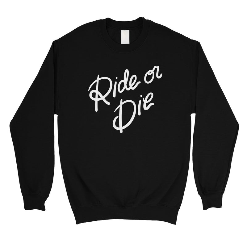 365 Printing Ride Or Die Unisex Sweatshirt Motivation Quote Unique Birthday Gift