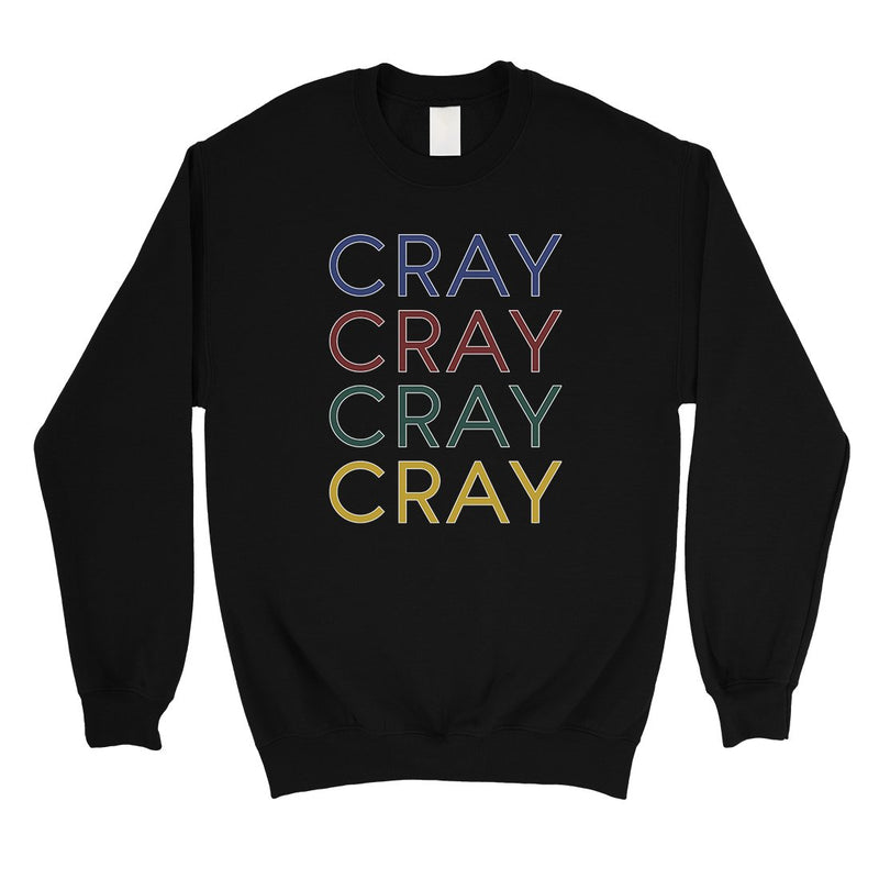 365 Printing Cray Unisex Sweatshirt Funny Saying Crewneck Winter Pullover Gift