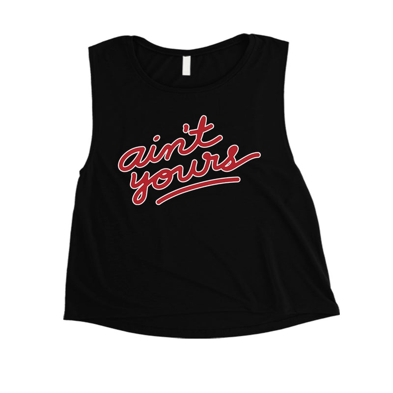 365 Printing Ain't Yours Womens Witty Fun Saying Crop Tank Top Gag Gift For Her