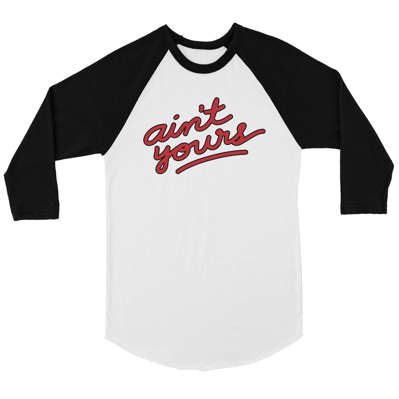 365 Printing Ain't Yours Womens Sassy Quote Baseball Shirt Cute Raglan Tee Shirt
