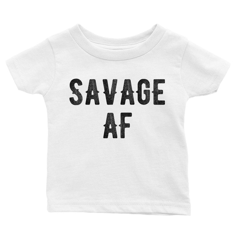 365 Printing Savage AF Baby Graphic T-Shirt Gift For Baby Shower Cute Infant Tee