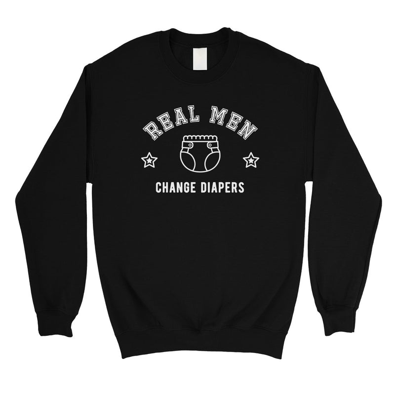 Real Men Change Diapers Mens/Unisex Fleece Sweatshirt Hilarious Dad