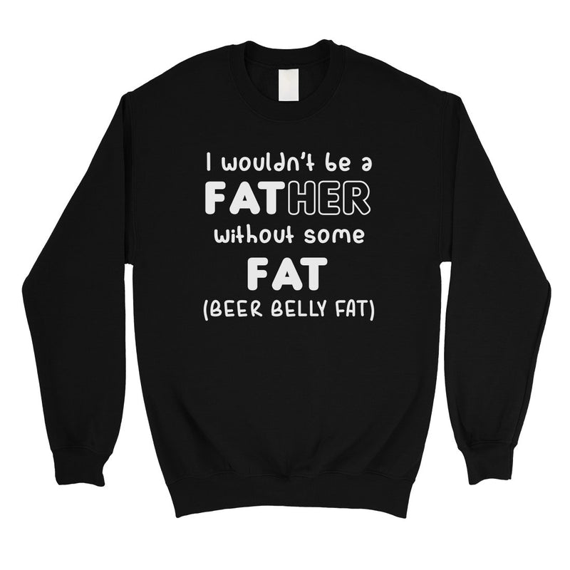 Not Father Without Fat Mens/Unisex Fleece Sweatshirt Selfless Dad