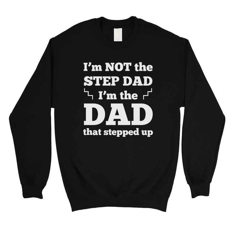 Step Dad Stepped Up Mens/Unisex Fleece Sweatshirt Special Dad Gift
